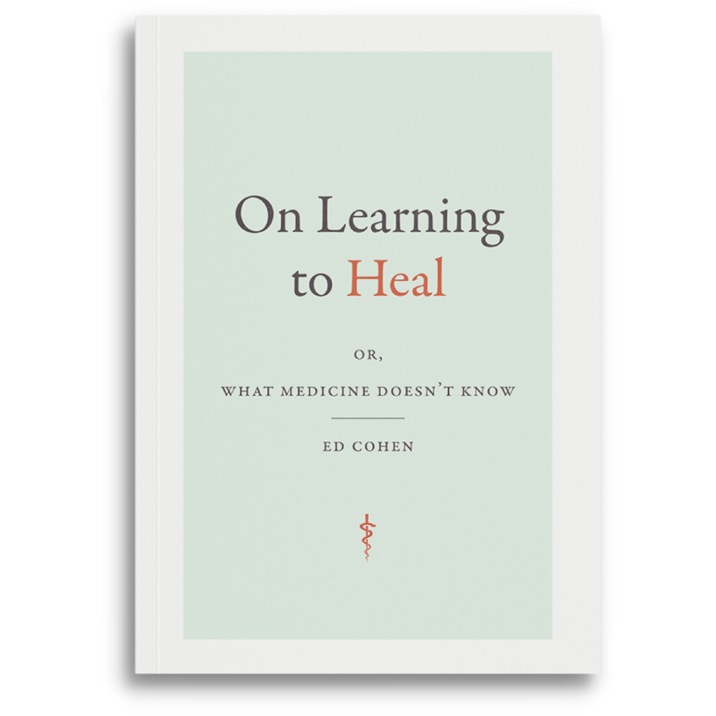 On Learning to Heal or, What Medicine Doesn't Know by Professor Ed Cohen Book Cover